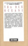 Tra due Oceani. Interviste con gli scrittori di "Linea d'ombra" 1983-1991 - Matteo Bellinelli, Riccardo Duranti, Larry McCaffery, Sinda Gregory, Maria Nadotti, Joseph Hogan, Mario Materassi, Marina Bonatti, Annamaria Costanza, Roberto Cagliero, Anthony de Curtis