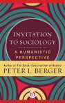 Invitation to Sociology: A Humanistic Perspective - Peter L. Berger