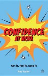 Confidence at Work: Get It, Feel It, Keep It - Ros Taylor