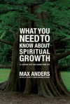 What You Need to Know about Spiritual Growth: 12 Lessons That Can Change Your Life - Max E. Anders