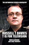 Russell T Davies: T Is for Television: The Authorised Screen Biography - Mark Aldridge, Andy Murray