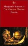 Die Schwarze Flamme - Marguerite Yourcenar, Marguerite A. J. d Crayencour