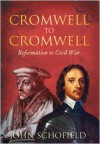 Cromwell to Cromwell: Reformation to Civil War - John Schofield