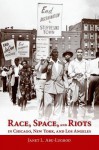 Race, Space, and Riots in Chicago, New York, and Los Angeles - Janet L. Abu-Lughod