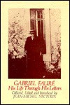 Gabriel Faure: His Life Throug - Gabriel Faure, Jean-Michel Nectoux, J.A. Underwood