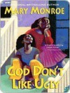 God Don't Like Ugly (God Don't Like Ugly, #1) - Mary Monroe