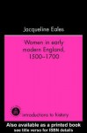 Women in Early Modern England, 1500-1700 - Jacqueline Eales