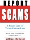 Report Scams: A Resource Guide for Victims of Internet Scams - Kathleen McMahon