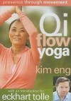 Qi Flow Yoga: Presence Through Movement; Spiritual Awakening Through the Body - Kim Eng, Eckhart Tolle