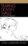 Tearing Down Walls: A Woman's Triumph - Mary Jones