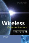 Wireless Communications: The Future - William Webb