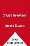 The Orange Revolution: How One Great Team Can Transform an Entire Organization - Adrian Gostick, Chester Elton