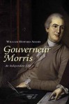 Gouverneur Morris: An Independent Life - William Howard Adams