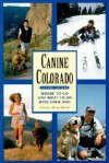 Canine Colorado: Where to Go and What to Do with Your Dog - Cindy Hirschfeld, Al Hirschfeld