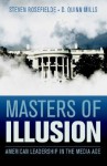 Masters of Illusion: American Leadership in the Media Age - Steven Rosefielde, D. Quinn Mills