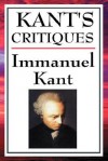 Critiques: The Critique of Pure Reason/The Critique of Practical Reason/The Critique of Judgement - Immanuel Kant