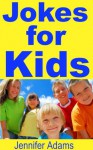 Jokes for Kids: 300 Jokes for Kids to Have Fun All Together - Jennifer Adams