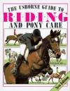 The Usborne Guide to Riding and Pony Care - Christopher Rawson, Joanna Spector, Elizabeth Polling, Joan Thompson, Gordon King, Eric Rowe, Fred'k St. Ward, Rhonda Burns