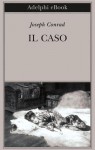 Il caso. Un racconto in due parti - Richard Ambrosini, Joseph Conrad