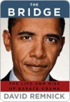 The Bridge: The Life and Rise of Barack Obama - David Remnick