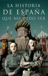 La historia de España que no pudo ser (Spanish Edition) - Various, B de Books