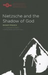 Nietzsche and the Shadow of God - Didier Franck, Bettina Bergo, Philippe Farah