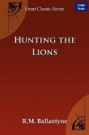 Hunting the Lions - R.M. Ballantyne