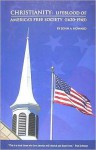 Christianity: Lifeblood of America's Free Society (1620-1945) - John Howard