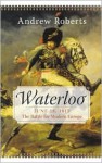 Waterloo: June 18, 1815: The Battle For Modern Europe - Andrew Roberts