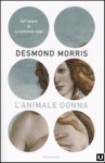 L'animale donna. La complessità della forma femminile - Desmond Morris