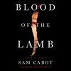 Blood of the Lamb: A Novel of Secrets (Audio) - Sam Cabot