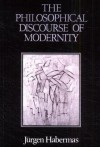 The Philosophical Discourse Of Modernity: Twelve Lectures - Jürgen Habermas