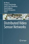 Distributed Video Sensor Networks - Bir Bhanu, Chinya V. Ravishankar, Amit K. Roy-Chowdhury, Hamid Aghajan