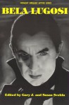 Bela Lugosi - Gary J. Svehla, Susan Svehla