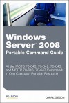 Windows Server 2008 Portable Command Guide: MCTS 70-640, 70-642, 70-643, and MCITP 70-646, 70-647 - Darril Gibson