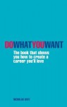 Do What You Want: The Book That Shows You How to Create a Career You'll Love - Nicholas Bate