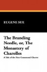 The Branding Needle, Or, the Monastery of Charolles - Eugène Sue