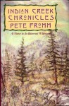 Indian Creek Chronicles: A Winter in the Bitterroot Wilderness - Pete Fromm