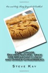 Easy Ginger Recipes:Natural Spice for Breakfast,Lunch and Dinner Gingerbread - Steve Kay