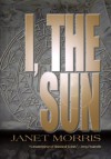 I the Sun - Janet E. Morris