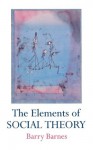 The Elements Of Social Theory - Barry Barnes