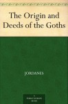 The Origin and Deeds of the Goths - Jordanes