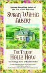 The Tale of Holly How (Cottage Tales of Beatrix Potter Series #2) - Susan Wittig Albert