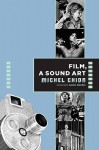 Film, a Sound Art - Michel Chion, Claudia Gorbman, C. Jon Delogu