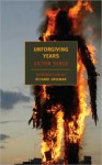 Unforgiving Years - Victor Serge, Richard Greeman