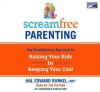 Screamfree Parenting: The Revolutionary Approach to Raising Your Kids by Keeping Your Cool - Hal Edward Runkel