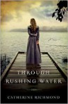 Through Rushing Water - Catherine Richmond