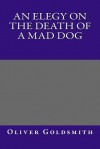 An Elegy on the Death of a Mad Dog - Oliver Goldsmith