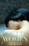 Pretty Women: True Stories of Obsession, Aging and Acceptance - Shannan Rouss, Corcoran Harel, Monica, Natasha Burton, Brienne Walsh, Denise Wolfe, Emili Vesilind