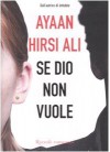 Se Dio non vuole - Ayaan Hirsi Ali, Anna Gray, Ilaria Katerinov